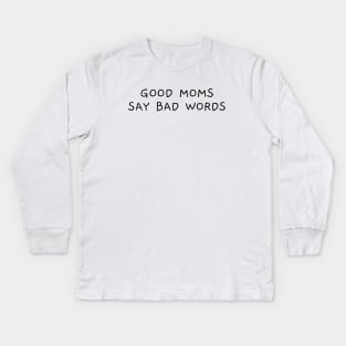 Good Moms Say Bad Words Funny Kids Long Sleeve T-Shirt